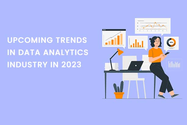 UPCOMING TRENDS IN DATA ANALYTICS INDUSTRY IN 2023