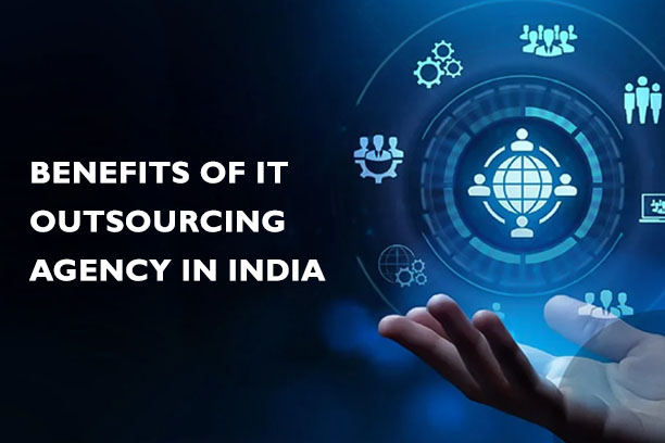 Benefits of IT Outsourcing Agency in India